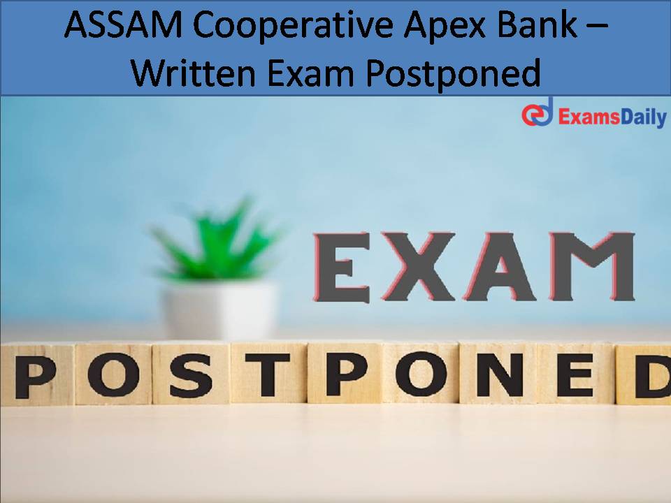 Assam Co-operative Apex Bank Assistant Post Written Exam 2022 New Dates Out!!!