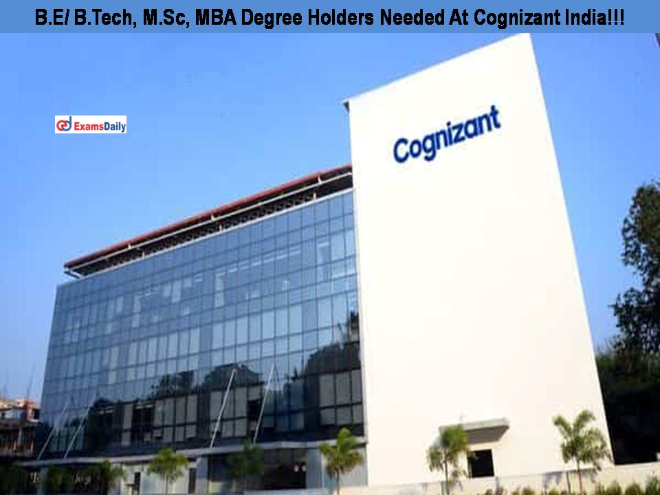 B.E/ B.Tech, M.Sc, MBA Degree Holders Needed At Cognizant India!!! Various Job Openings!!!