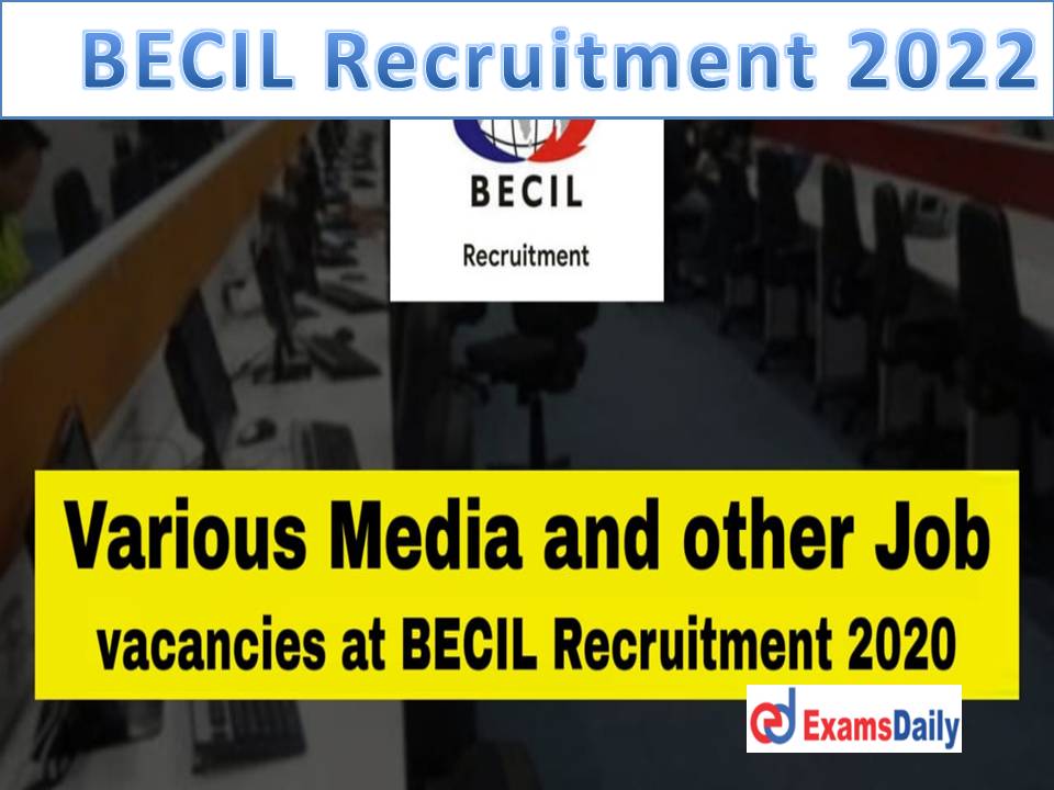 BECIL New Recruitment 2022 Out – Salary up to Rs.75, 000 PM Professional Degree Candidates Wanted!!!