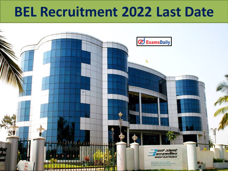 BEL Recruitment 2022 Last Date; B.E / B. Tech can Apply | Salary Offered Max Rs.40, 000/-!!