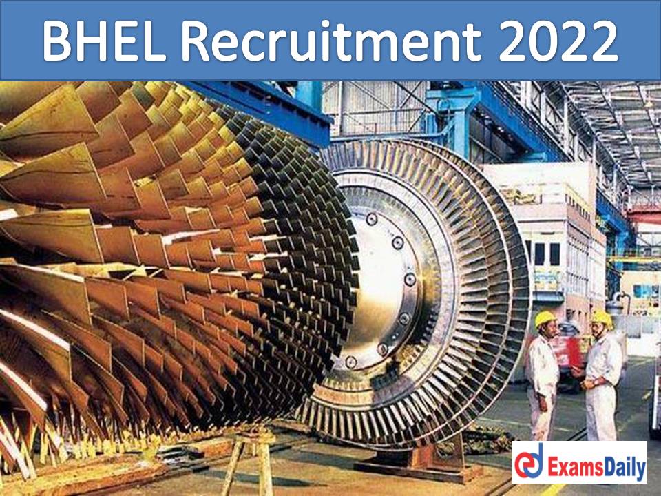 BHEL Latest Recruitment 2022 Out – Walk in Interview Only NO APPLICATION FEES!!!