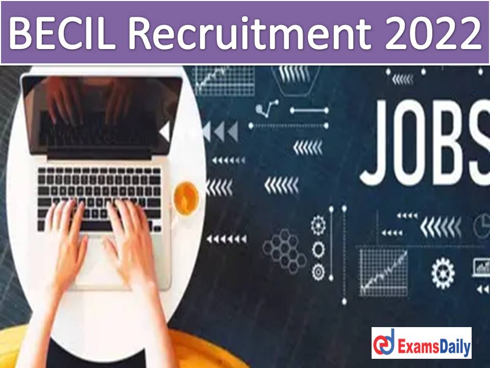 Best Chance to get Wonderful Jobs @ BECIL … Income up to Rs.35, 000 PM Precedence to Bachelor’s Degree!!!