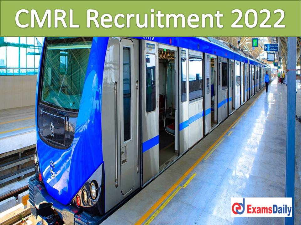 CMRL Job Notification 2022 Out – Indian Citizens is Suitable Engineering Diploma Holders can Apply!!!