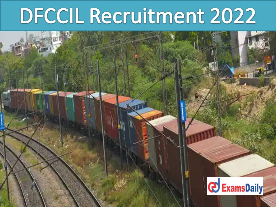 DFCCIL New Recruitment 2022 Out – Easy way to Capture Applications All Category Peoples May Nominate!!!