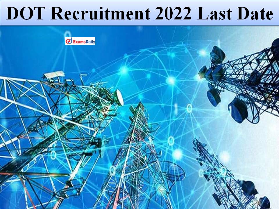 DOT Recruitment 2022 Last Date – No Exam Only Interview || Check Eligibility Criteria!!!