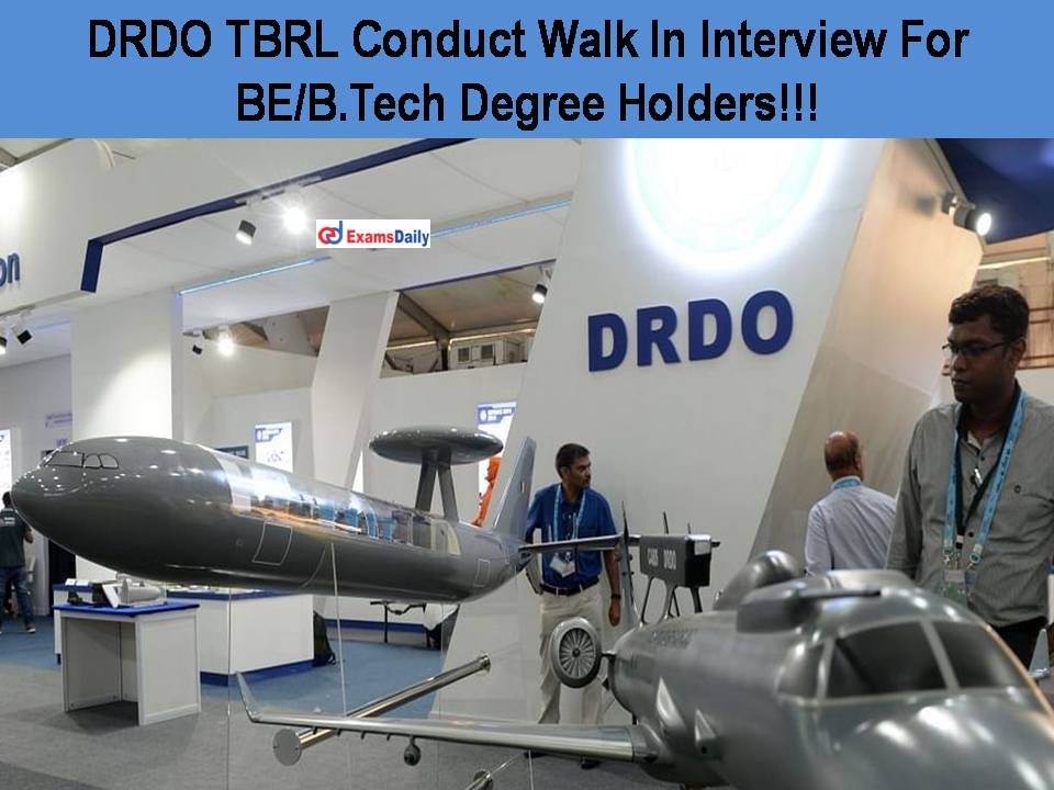 DRDO TBRL Conduct Walk In Interview For BE/B.Tech Degree Holders!!! Attractive Pay Scale!!!