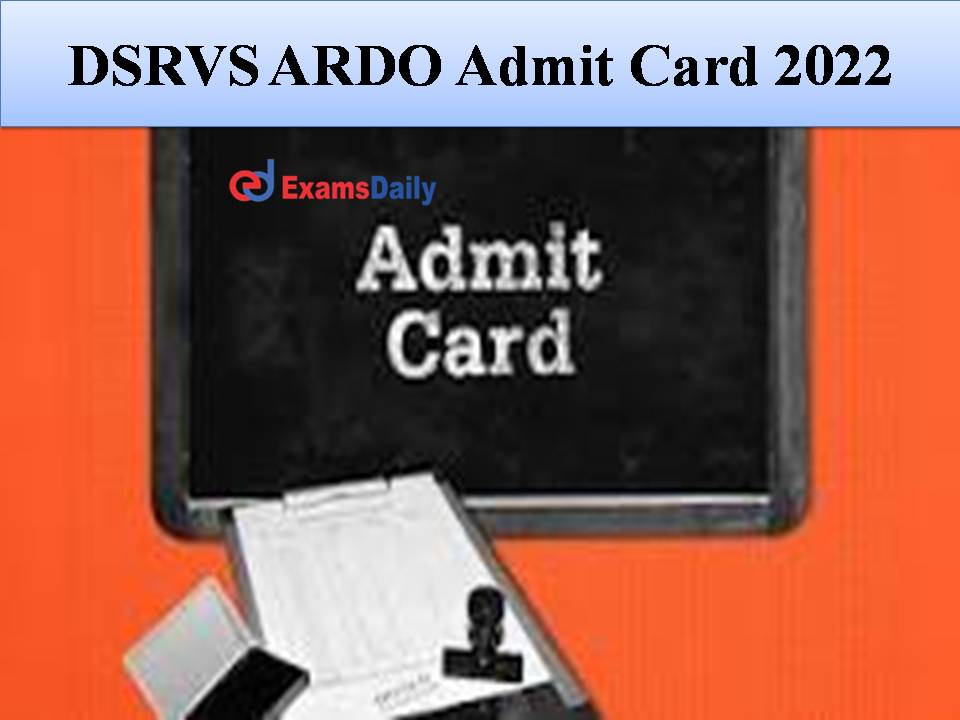 DSRVS ARDO Admit Card 2022 Out