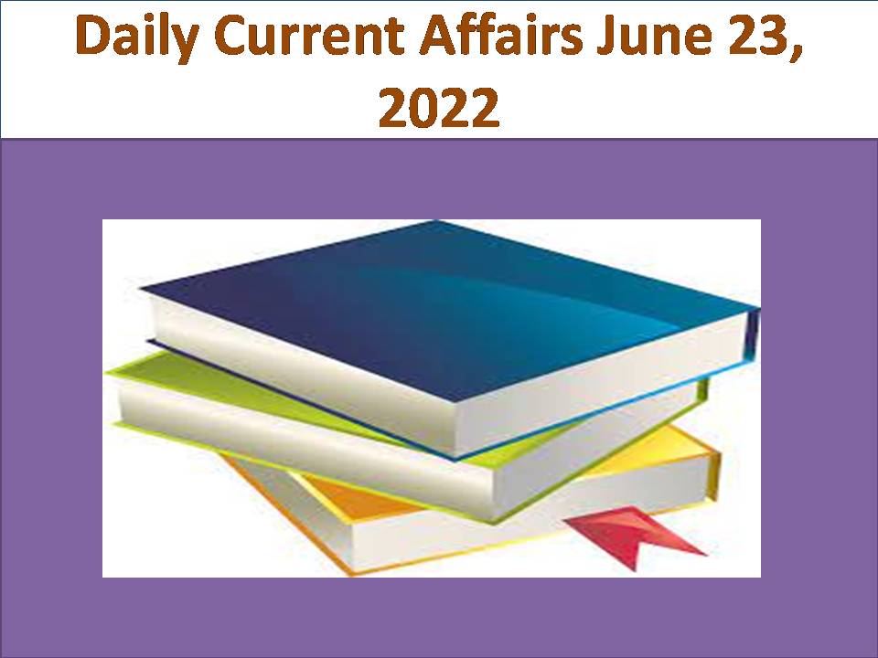 Daily Current Affairs June 23, 2022