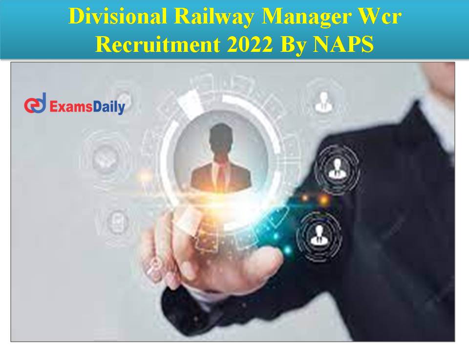 Divisional Railway Manager Wcr Recruitment 2022 By NAPS