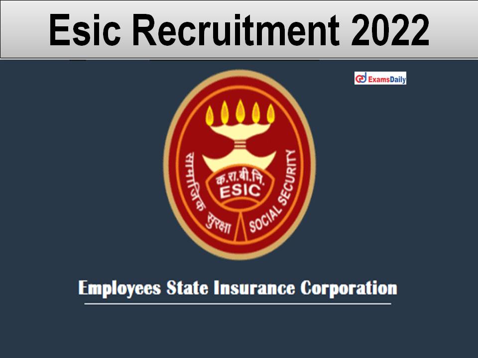 ESIC Recruitment 2022 Out – Walk-in Interview Only || Check Eligibility Criteria!!!