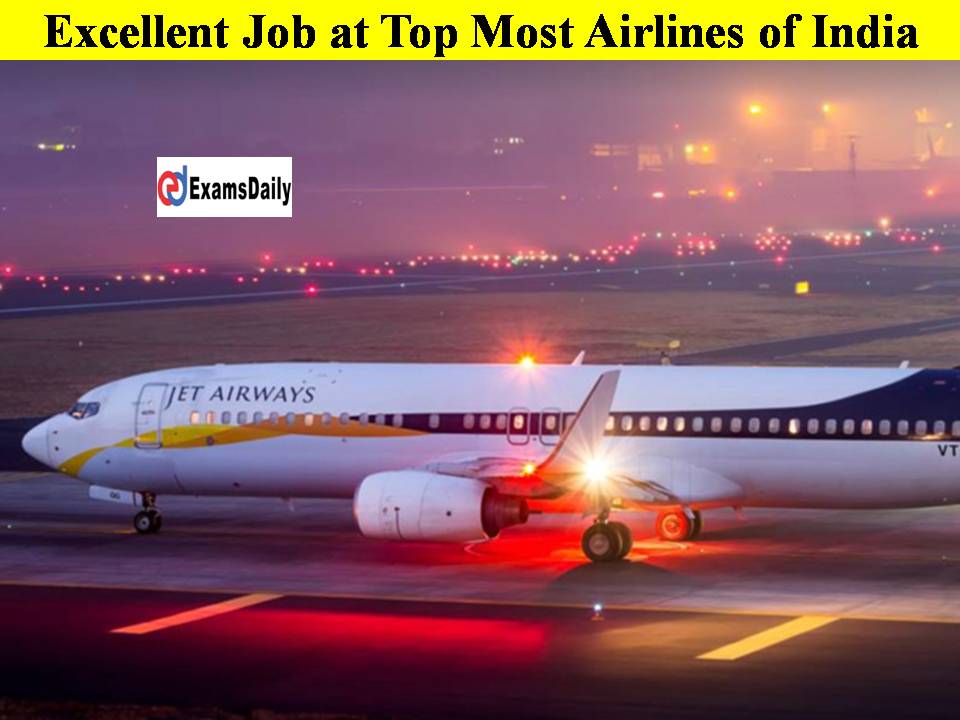Excellent Job at Top Most Airlines of India- Apply To Make the Life Easier!!