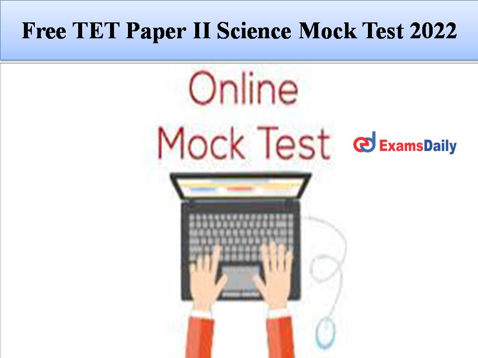 Free TET Paper II Science Mock Test 2022