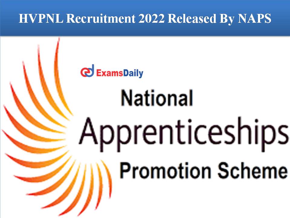 HVPNL Recruitment 2022 Released By NAPS