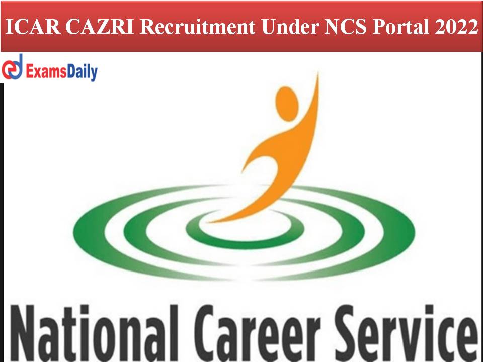 ICAR CAZRI Recruitment Under NCS Portal 2022