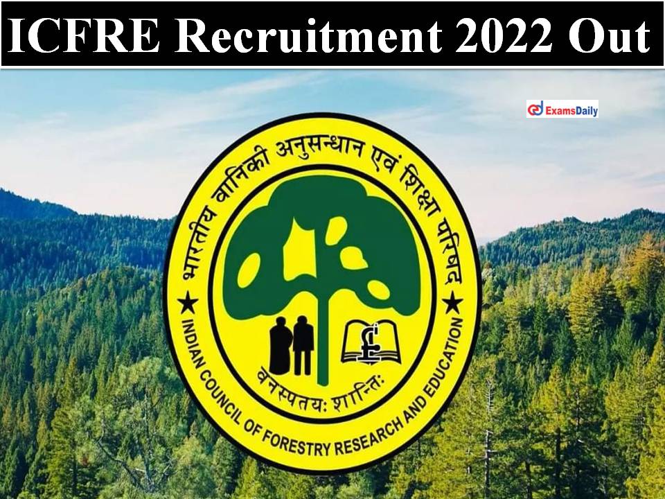 ICFRE Recruitment 2022 Out