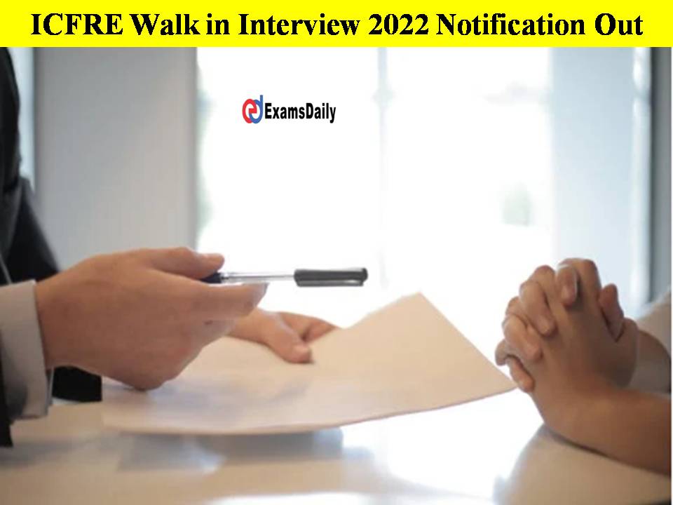 ICFRE Walk in Interview 2022 Notification Out!! Check Details Here!!