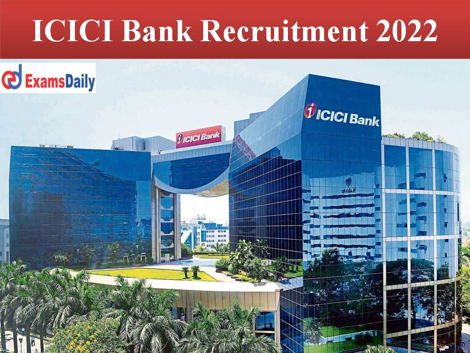 ICICI Bank Recruitment 2022 Out – Job Aspirants Check Details Here || Apply Online!!!