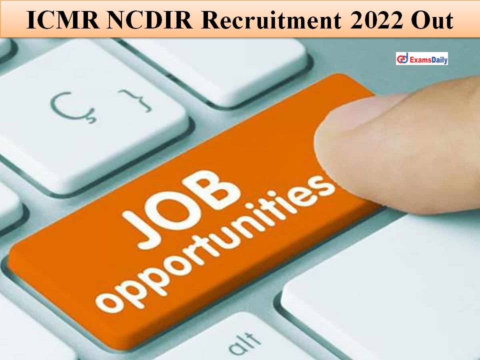 ICMR NCDIR Recruitment 2022 Out