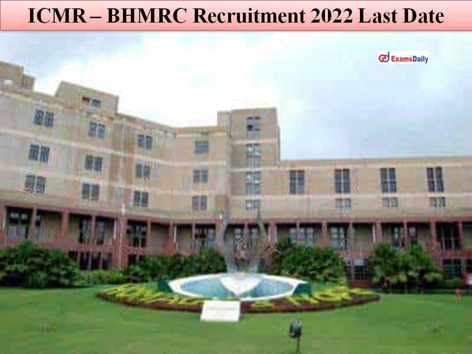ICMR Recruitment 2022 Last Date – Check Eligibility Criteria || Apply Soon!!!