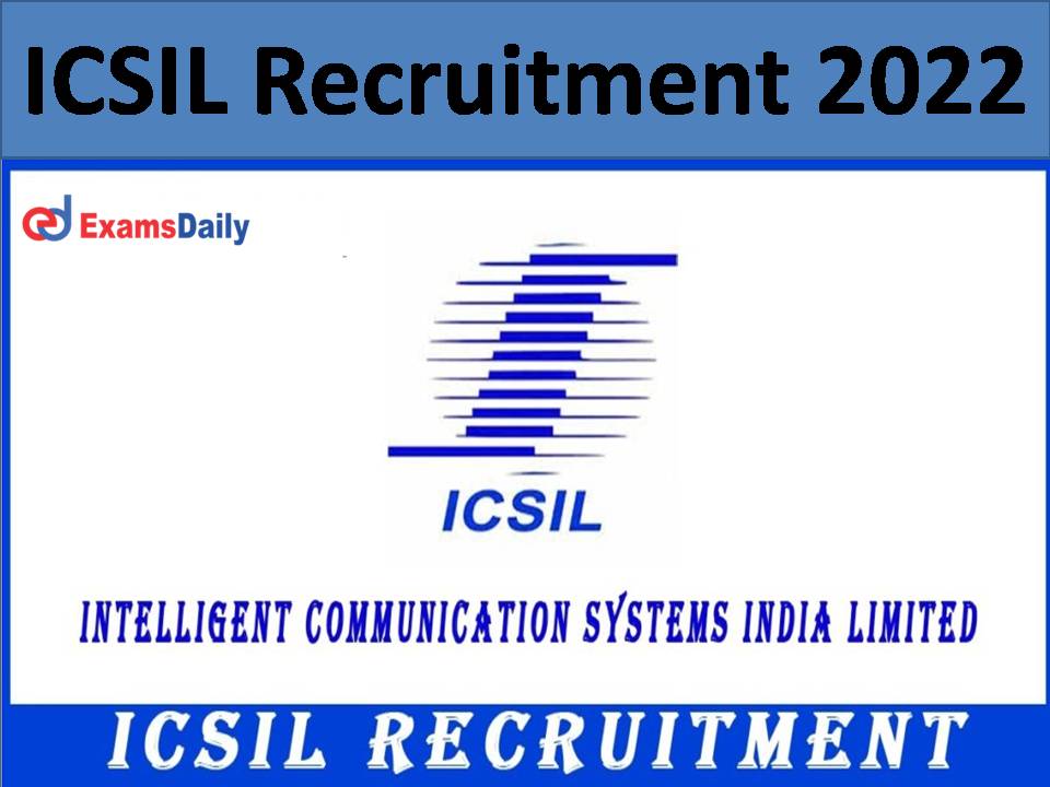 ICSIL Recruitment 2022