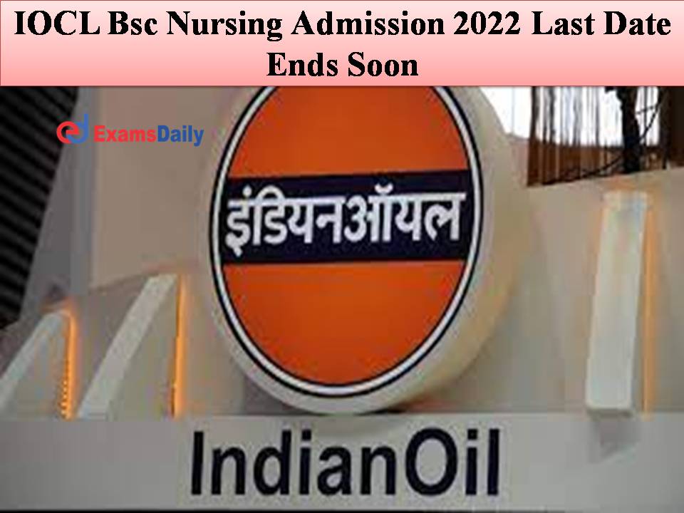 IOCL Bsc Nursing Admission 2022 Last Date Ends Soon