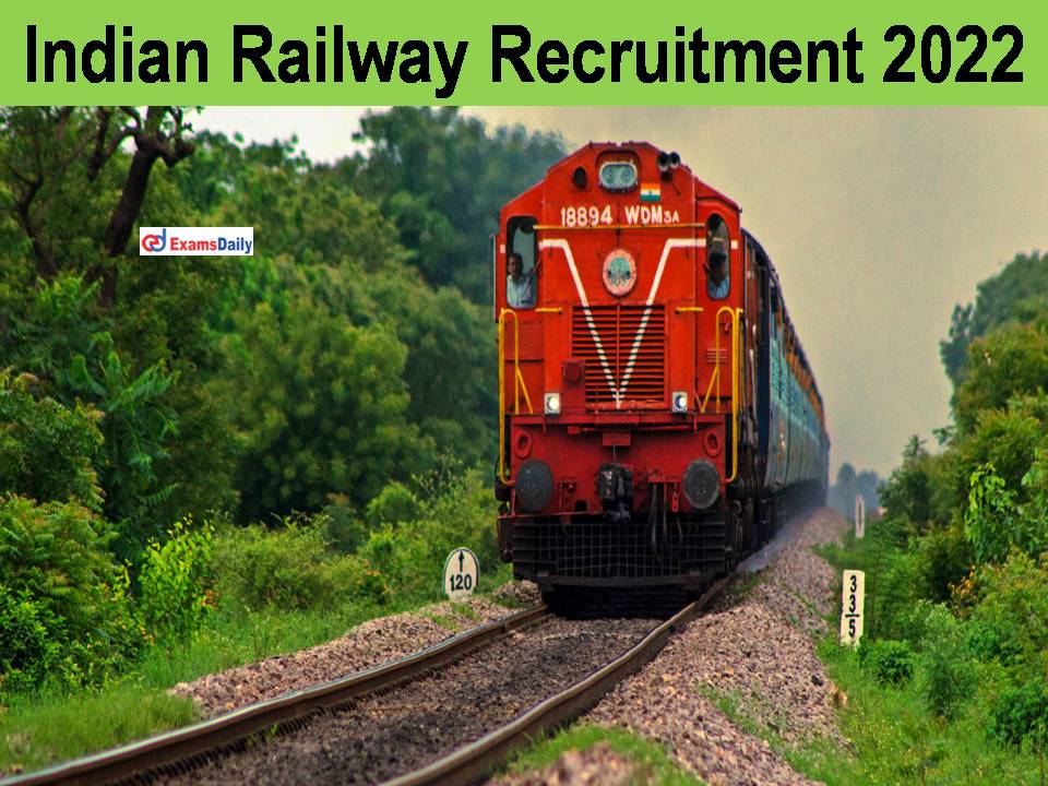 Indian Railway Recruitment 2022 - Attractive Salary || Last Date To Apply!!!