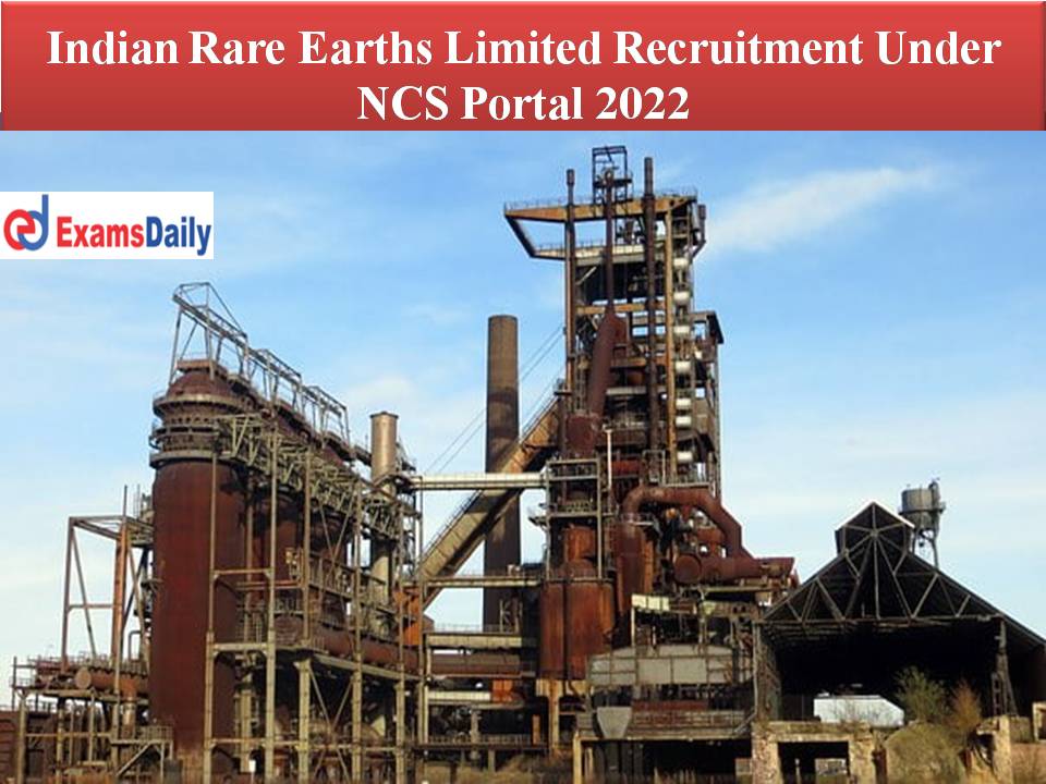 Indian Rare Earths Limited Recruitment Under NCS Portal 2022