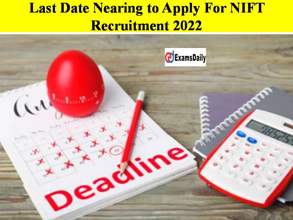 Last Date Nearing to Apply For NIFT Recruitment 2022!!