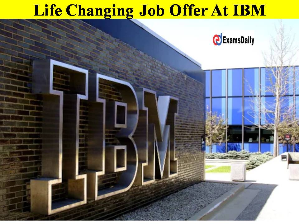 Life Changing Job Offer At IBM- Hurry Up Don’t Miss It Guys!!