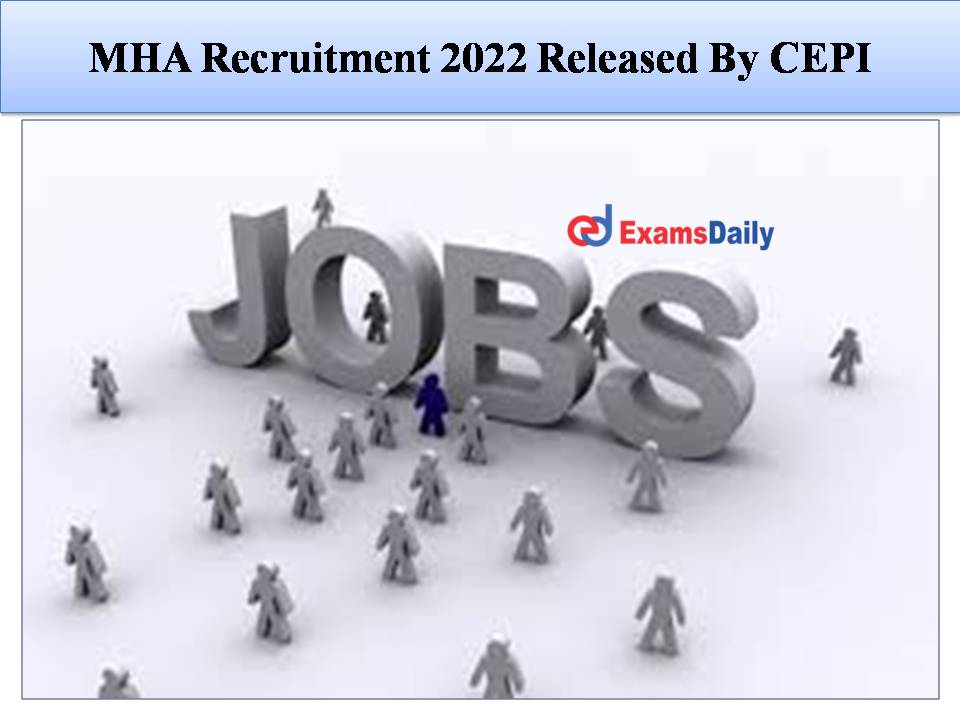 MHA Recruitment 2022 Released By CEPI