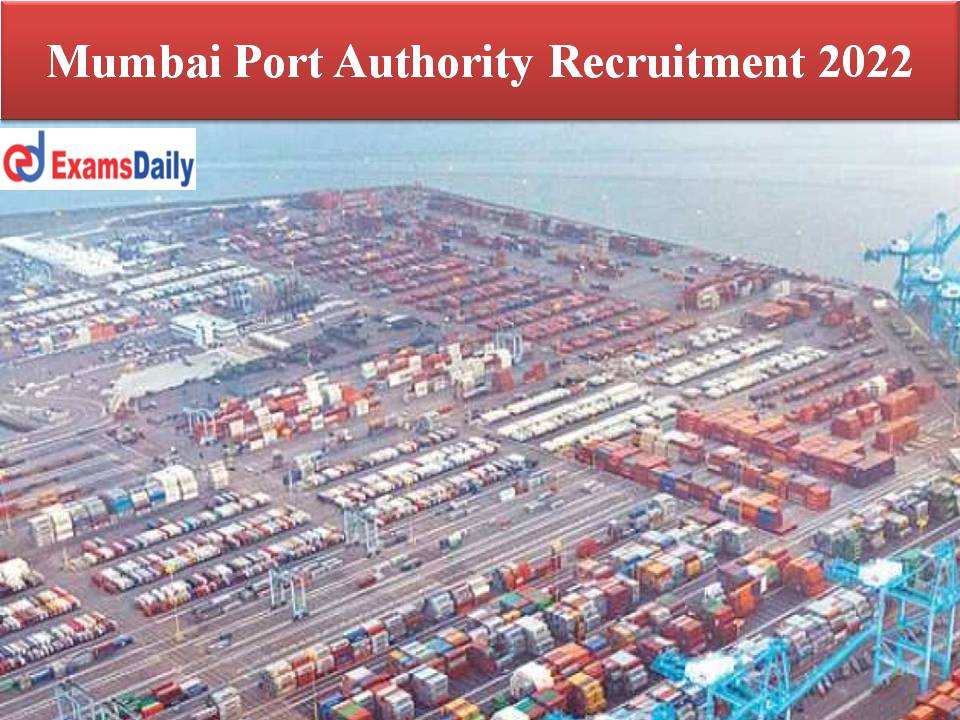 Mumbai Port Authority Recruitment 2022 – Salary Up to 2, 20,000/- || Application Closed Soon!!!