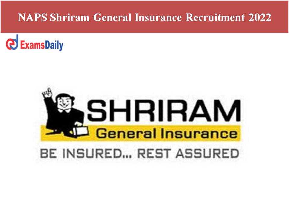 NAPS Shriram General Insurance Recruitment 2022