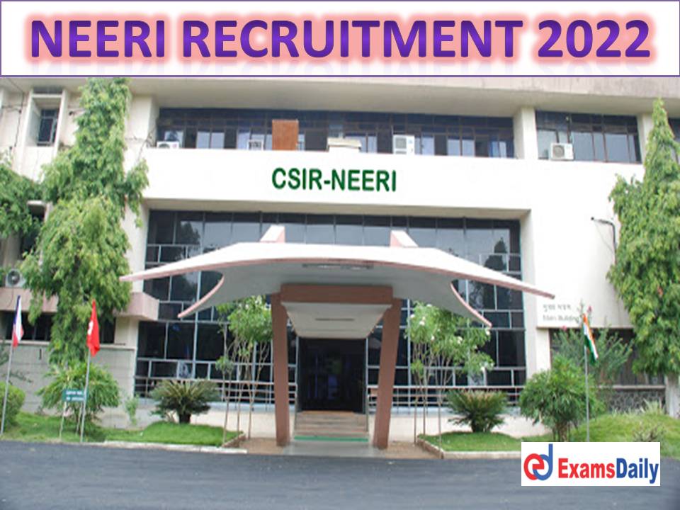 NEERI Recruitment 2022 Out - B.E B.Tech Candidates Wanted Online Interview Only!!!