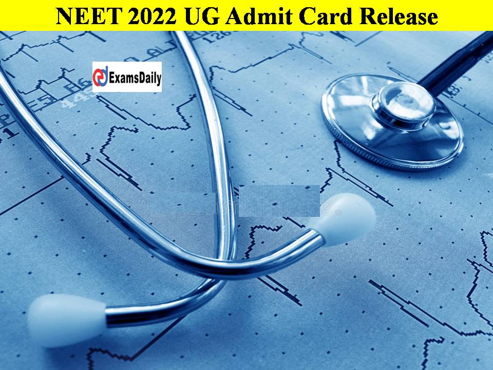 NEET 2022 UG Admit Card Release-Check Details to Get the Link!!