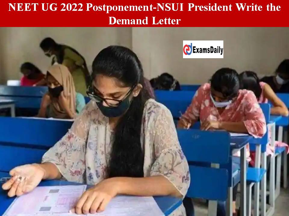 NEET UG 2022 Postponement-NSUI President Write the Demand Letter!!