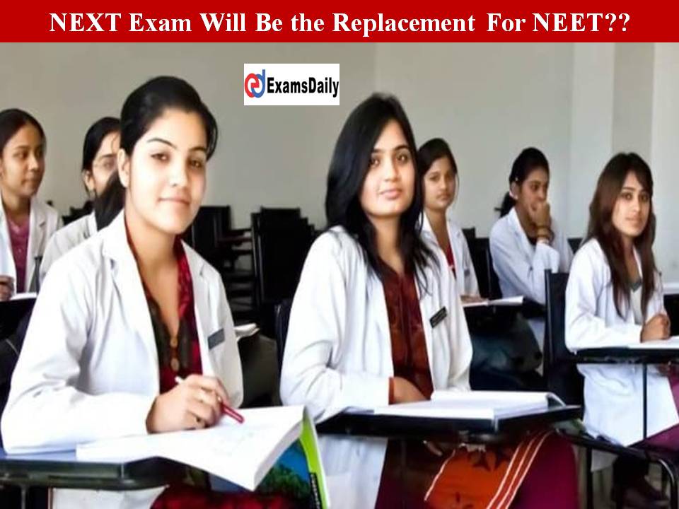 NEXT Exam Will Be the Replacement For NEET What is the NMC Decision
