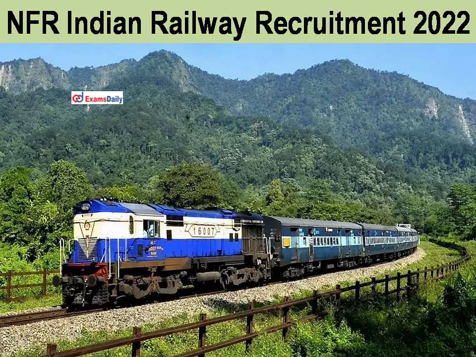 NFR Indian Railway Recruitment 2022; More Than 5600 Vacancies || Few Days Only To Apply!!!