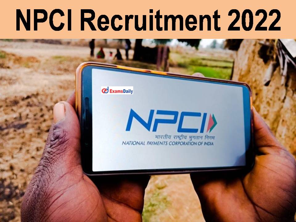 NPCI Recruitment 2022 Out - B.Tech/B.E Degree Holders Required || Apply Online!!!