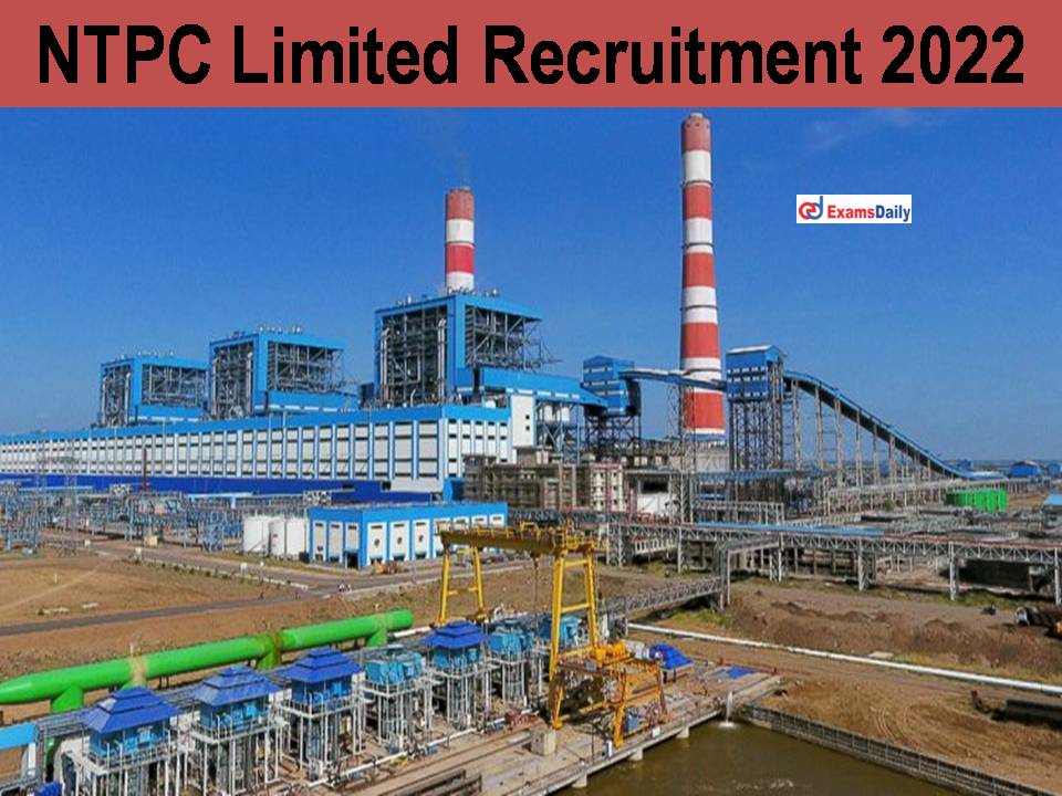 NTPC Limited Recruitment 2022; Salary Rs.1, 20,000/- PM || Last Date Soon!!!!