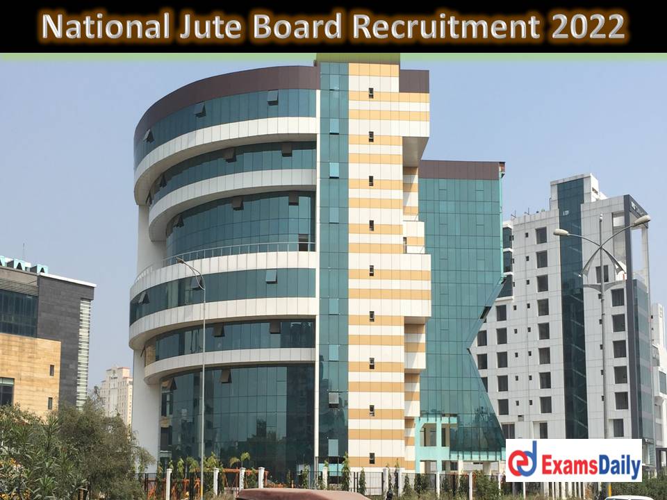 National Jute Board Recruitment 2022 Out – Salary up to Rs.2, 15,900 Per Month Download Application Form!!!