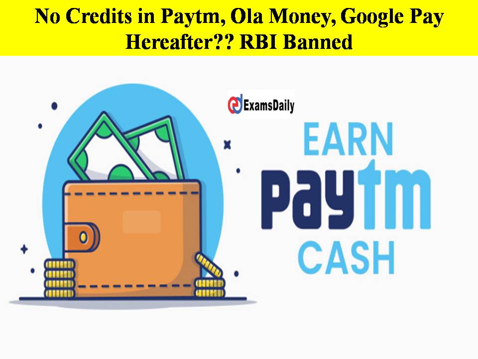 No Credits in Paytm, Ola Money, Google Pay Hereafter RBI Banned