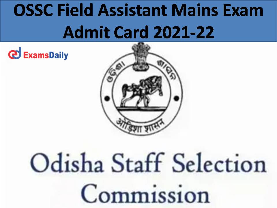OSSC Field Assistant Mains Exam Admit Card 2021-22