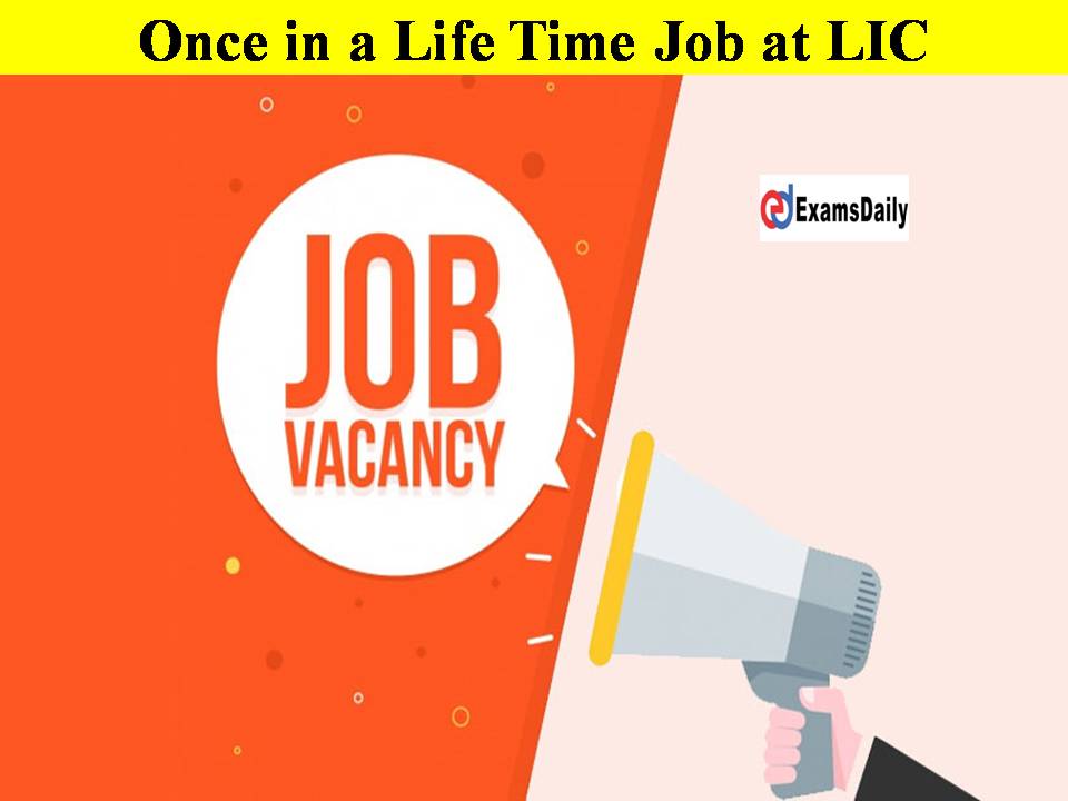 Once in a Life Time Job at LIC!! Apply To Make Your Dreams Come True!!
