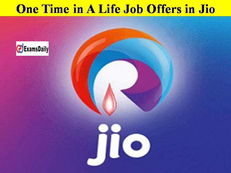 One Time in A Life Job Offers in Jio- Don’t Miss It Guys!!