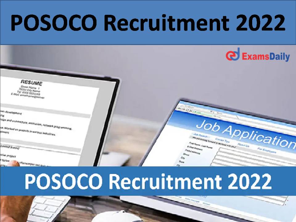 POSOCO Recruitment 2022: Salary Upto Rs. 180000; Job Application to Close in a Couple of Days – Apply Online Soon!!!