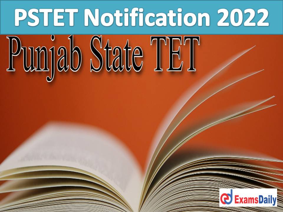 PSTET Notification 2022 – Check Punjab State TET Important Date, Eligibility Criteria & How to Apply!!!