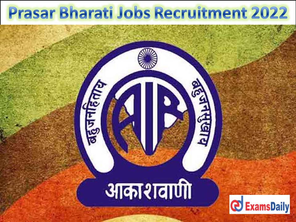 Prasar Bharati Jobs Recruitment 2022 Out - Knowledge of Computer High Salary & NO FEES!!!