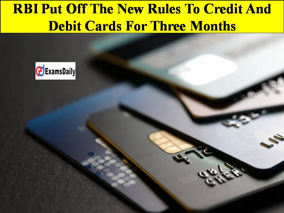 RBI Put Off The New Rules To Credit And Debit Cards For Three Months!!