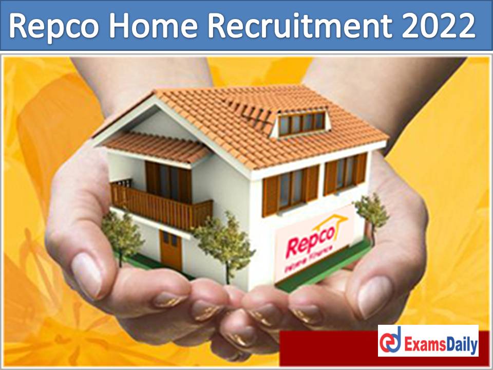 Repco Home Recruitment 2022 – Registration Process Closed within Couple of Days Salary Package up to Rs.50, 600- PM!!!