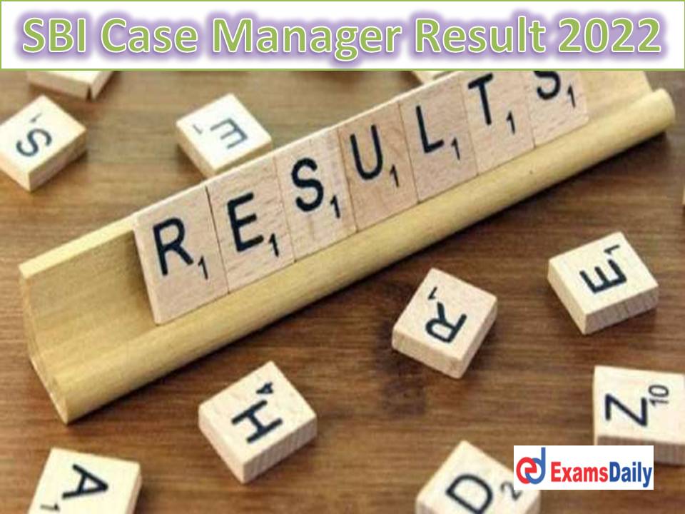 SBI Case Manager Result 2022 – Check Interview Date for Shortlisting Candidates!!!